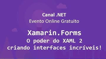 Xamarin.Forms : O Poder do XAML 2, criando interfaces incríveis!