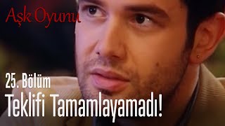 Teklifi Tamamlayamadı - Aşk Oyunu 25. 