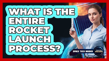 What Is the Entire Rocket Launch Process?