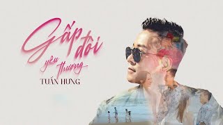 Video thumbnail of "Gấp Đôi Yêu Thương - Tuấn Hưng (MV Official) || Top Hit's Music"