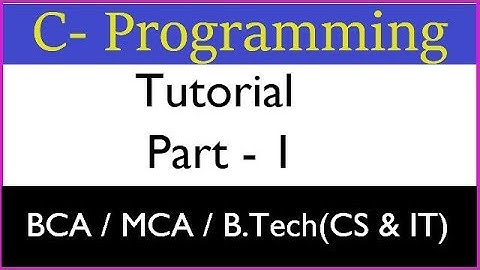 C - Programming tutorial Part-1 for BCA/MCA/Btech(CS, IT) students