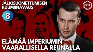 Elämää vaarallisen imperiumin reunalla - Jälkisuomettumisen ruumiinavaus 8