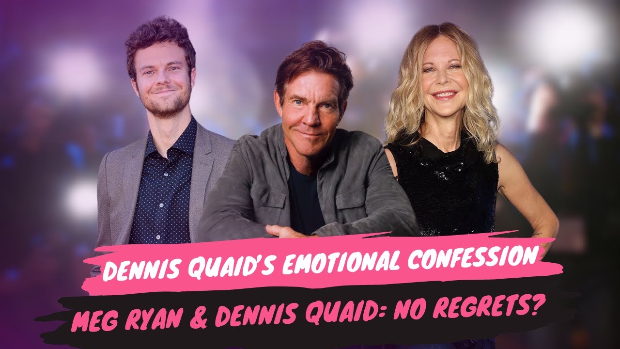 Why Dennis Quaid Has No Regrets About His Marriage to Meg Ryan
