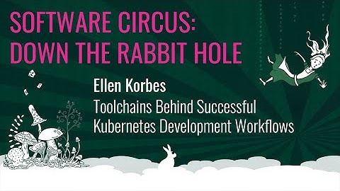 Ellen Korbes - Toolchains Behind Successful Kubernetes Development Workflows