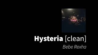 Hysteria | Bebe Rexha [clean - no beeps]