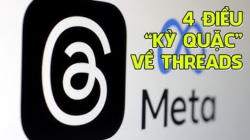 4 Điều Kỳ Quặc Về Mạng Xã Hội Mới Threads Của "Cha Đẻ Facebook"