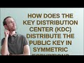 KDC's Role in Distributing Public Keys in Symmetric Encryption 🔑