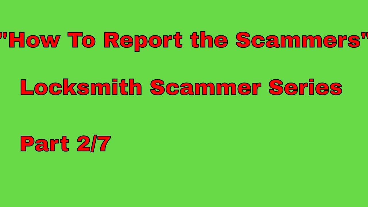 "How to Report the Scammers"  Part 2/7 Locksmith Scammer Series by Bobcat Locksmith