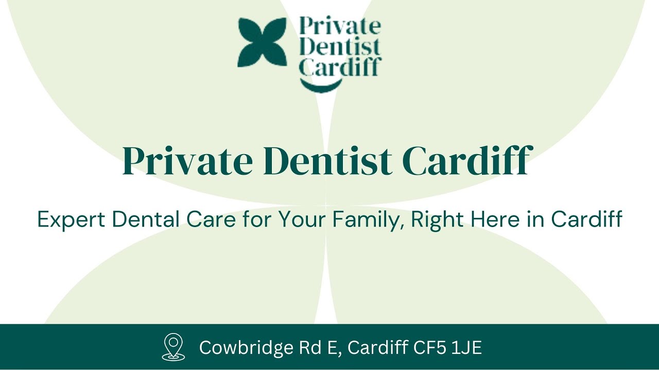 Private Dentist Cardiff: Trusted Dental Care for Families in Cardiff