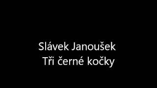 Slávek Janoušek - Tři černé kočky