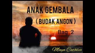 ANAK GEMBALA  ( BUDAK ANGON ) BAG 2 || PUISI  ALAM SEMESTA  || MAYA CATHLEA