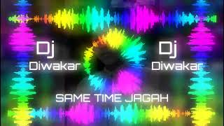 SAME TIME SAME JAGAH CG SONG DJ DIWAKAR MAHILANE MIX