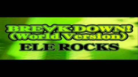 ELE ROCKS - BREAK DOWN! (World Version) [HQ]