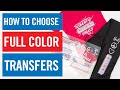 How to Choose Your Best Full Color Transfer