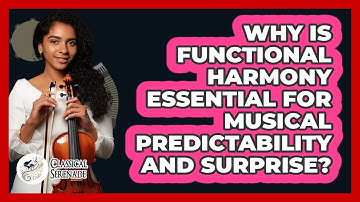 Why Is Functional Harmony Essential For Musical Predictability And Surprise? - Classical Serenade