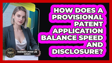 How Does A Provisional Patent Application Balance Speed And Disclosure?