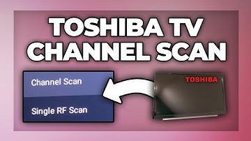 Toshiba TV Channel scan - Tutorial