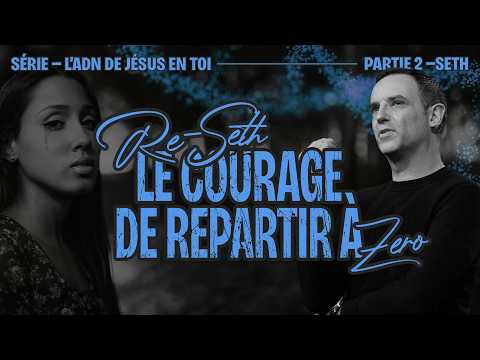 Re-Seth, le courage de repartir à zéro (Série - L'ADN de Jésus en toi - 2ème partie) - Ivan Carluer