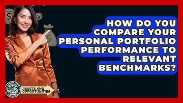How Do You Compare Your Personal Portfolio Performance To Relevant Benchmarks?