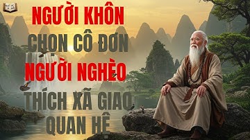 Người khôn chọn cô đơn – Người nghèo thích xã giao quan hệ | Triết Lý Để Đời
