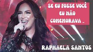 Video thumbnail of "Raphaela Santos ( A FAVORITA ) SE EU FOSSE VOCÊ EU NÃO COMEMORAVA  - CUIDADO QUE EU TE SUPERO !!"