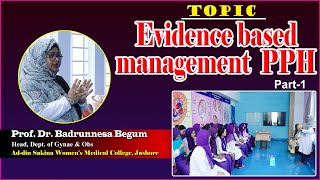 Evidence based management PPH, Part-1 II Prof. Dr. Badrunnesa Begum II Dept. of Gynae & Obs II ASMC