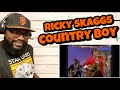 Ricky Skaggs - Country Boy | REACTION