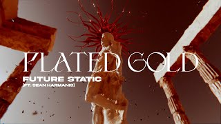 Future Static - Plated Gold (Feat. Sean Harmanis) [Official Music Video]