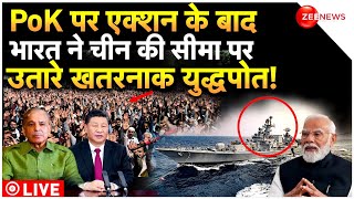 India Action On China border Unload dangerous warships News LIVE : भारत के एक तीर से दो 'शिकार'!