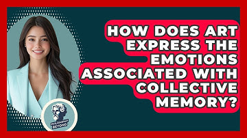 How Does Art Express The Emotions Associated With Collective Memory? - Philosophy Beyond