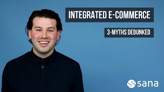 Integrated E-Commerce Solutions — 3 Myths Debunked
