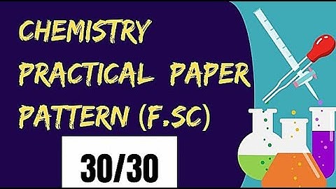 Chemistry Practical Paper Pattern (F.Sc) |How to get Full Marks in Chemistry Practical Class 11 & 12
