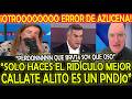 OTRO ERROR DE AZUCENA! PERDONN QUE BRVT4 SOY QUE OSO SOLO HACES EL RIDÍCULO CALLATE ALITO ES PNDJ0