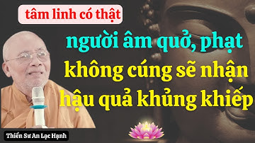 Đã Rõ: Sư An Lạc Hạnh Cảnh Cáo Việc Người Âm Quở, Phạt - Không Cúng Xin Sẽ Nhận Quả Báo Kinh Hoàng!