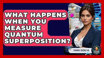 What Happens When You Measure Quantum Superposition? - Strange Science HQ