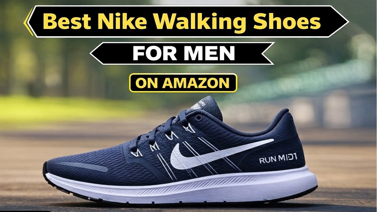Top 5 Nike Walking Shoes for Men You Should Buy Today