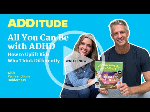 All You Can Be with ADHD: How to Uplift Kids Who Think Differently (with Penn & Kim Holderness)