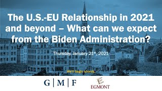 The U.S.-EU Relationship in 2021 and Beyond - What Can We Expect From the Biden Administration?