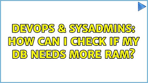 DevOps & SysAdmins: How can I check if my DB needs more RAM? (3 Solutions!!)