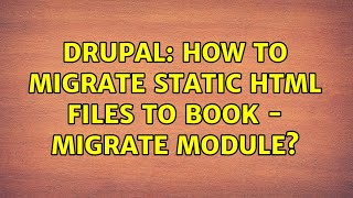 Drupal: How to Migrate static html files to Book - Migrate Module? Wealth