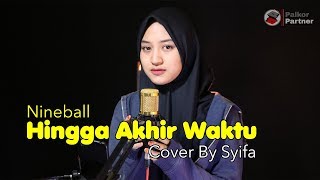 HINGGA AKHIR WAKTU - NINEBALL | COVER BY SYIFA AZIZAH chords