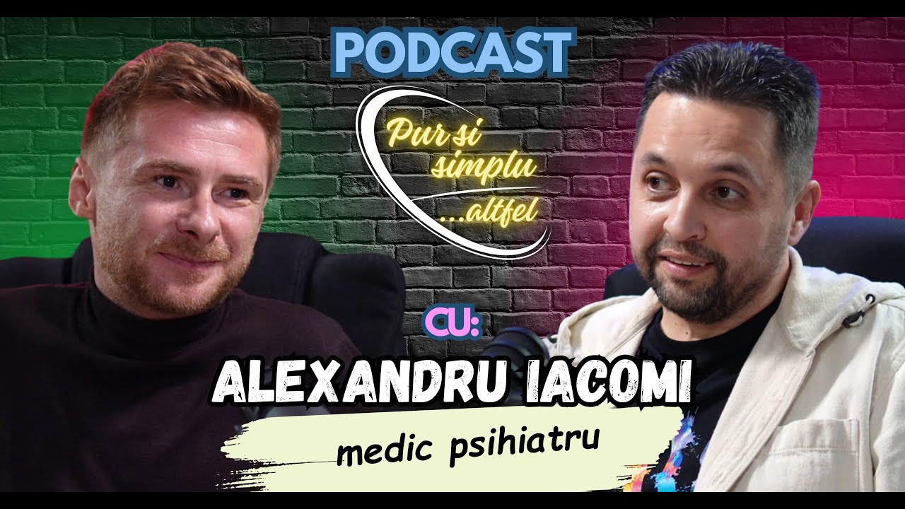 Podcast „Pur si simplu altfel” cu Alexandru Iacomi - medic psihiatru