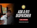 Ask a 911 Dispatcher: Live Q&A