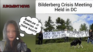 JUDGMENT NEWS:  Bilderberg Crisis Meeting in DC|Babylon is Shaking in Their Boots! 😂