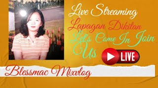 Blessmac Mixvlog is Live Blessed Tuesday Everyone Let's Come In Join Us Lapagan Dikitan