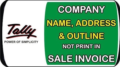 COMPANY NAME, ADDRESS AND OUTLINE NOT PRINT IN SALES INVOICE IN TALLY ERP 9