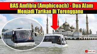 Keunikan BAS Amfibia (Amphicoach) - Dua Alam Menjadi Tarikan Di Terengganu.