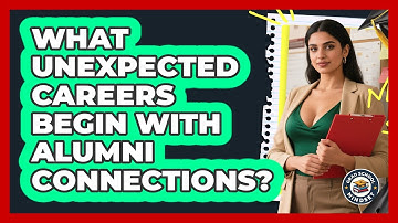 What Unexpected Careers Begin With Alumni Connections? - Grad School Mindset