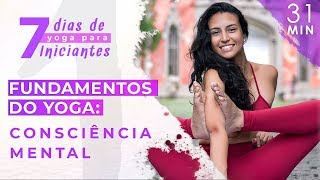 DIA 1: Fundamentos do Yoga - Consciência Mental | 7 Dias de YOGA PARA INICIANTES