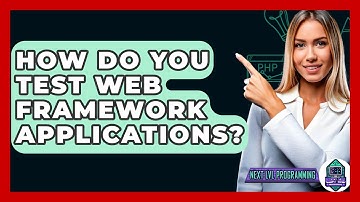 How Do You Test Web Framework Applications? - Next LVL Programming